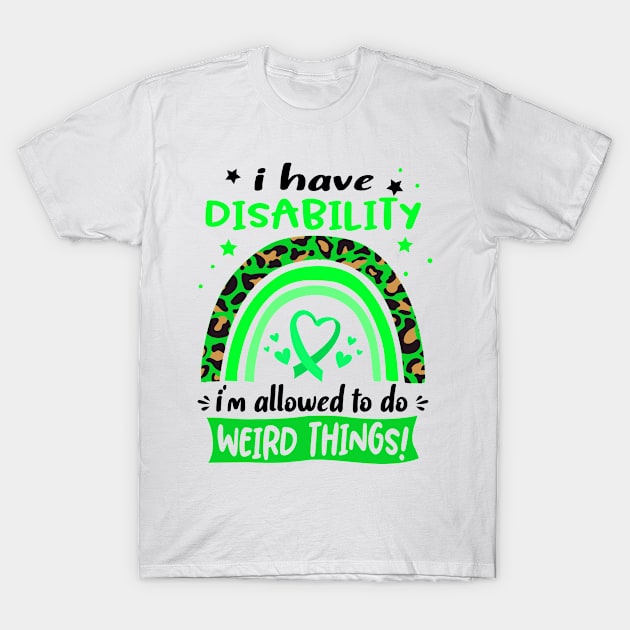 I Have Disability i am allowed to do Weird Things! T-Shirt by ThePassion99